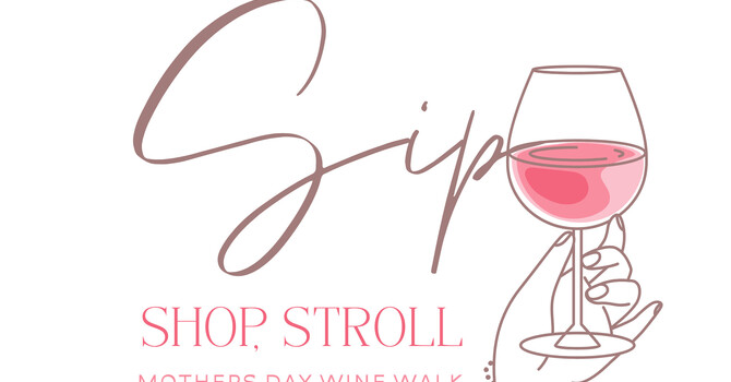 Sip, Shop, & Stroll Mother’s Day Wine Walk
